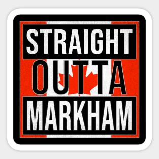 Straight Outta Markham - Gift for Canadian From Markham Ontario Sticker